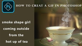 How to create a GIF in Photoshop - Girl shape steam coming out from the cup hot tea screenshot 1