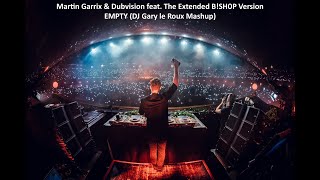 Martin Garrix and Dubvision feat. The Extended B!SH0P Version - Empty (DJ Gary le Roux Mashup)