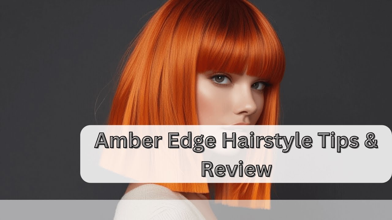 Amber Edge Hairstyle Tips: Stunning Review & Styling Secrets! - YouTube