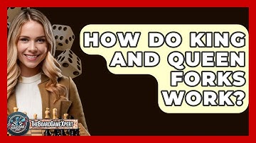 How Do King And Queen Forks Work? - The Board Game Xpert