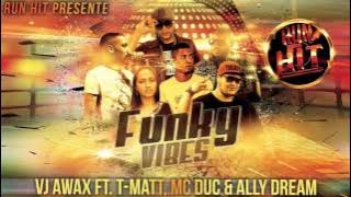 Vj Awax ft T Matt, Mc Duc & Ally Dream - Funky Vibes (RUN HIT)