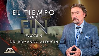 El Tiempo del Fin - Parte 4 | Dr. Armando Alducin