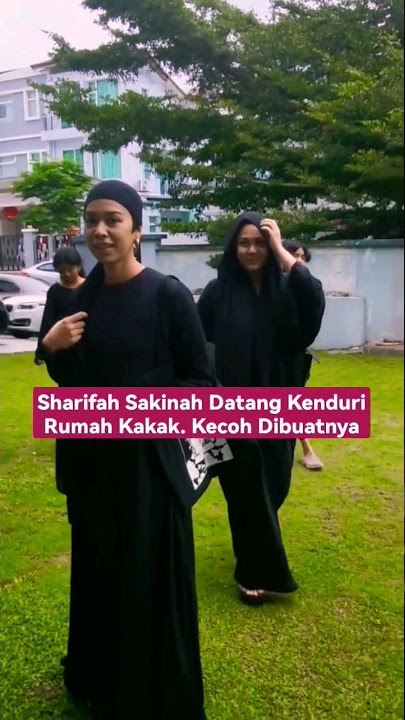 SHARIFAH SAKINAH DATANG KENDURI RUMAH KAKAK. RIUH MULUT SHIERA