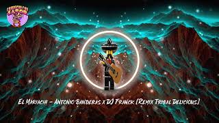 El Mariachi ✘ Antonio Banderas x DJ Franck [Remix Tribal Delicious] 🔥Aleteo, Zapateo, Guaracha Resimi