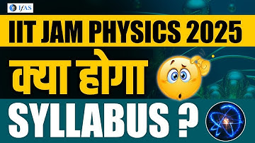 IIT JAM Physics Syllabus 2025 Weightage | Syllabus of IIT JAM Physics | IFAS