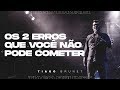 Tiago Brunet | Os 2 erros que você não pode cometer