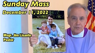 Sunday Mass - December 11, 2022 - Msgr. Jim Lisante, Pastor, Our Lady of Lourdes Church.