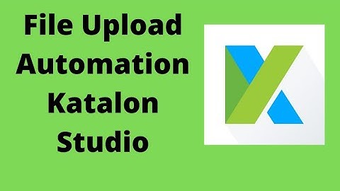 Katalon Studio 10-File Upload Automation | Upload File in Kalaton |Automation