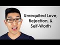 Relationship Advice: Unrequited Love, Rejection, & Self-Worth