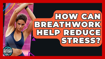 How Can Breathwork Help Reduce Stress? - Running Beyond Limits