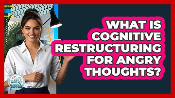 What Is Cognitive Restructuring For Angry Thoughts?