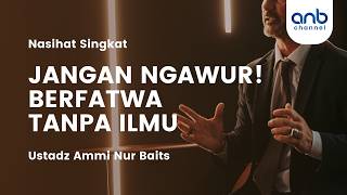 Download lagu Jangan Ngawur Berfatwa Tanpa Ilmu | Ustadz Ammi Nur Baits