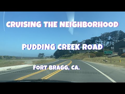 CRUISING THE NEIGHBORHOOD - PUDDING CREEK ROAD
