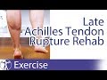 Late Achilles Tendon Rupture Repair Rehab