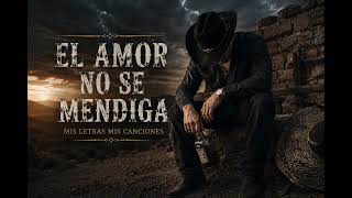 El amor no se mendiga El amor no se mendiga