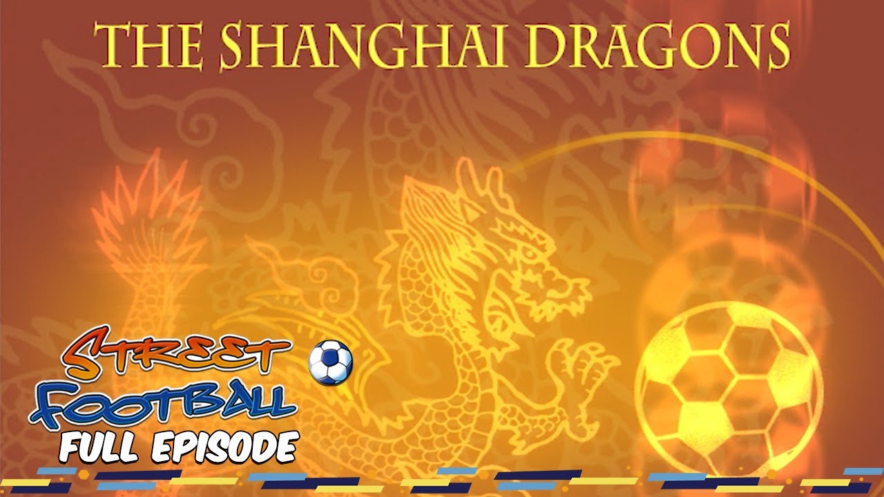 The Shanghai Dragons Street Football FULL EPISODE Season 1 the-shanghai-dragons-street-football-full-episode-season-1