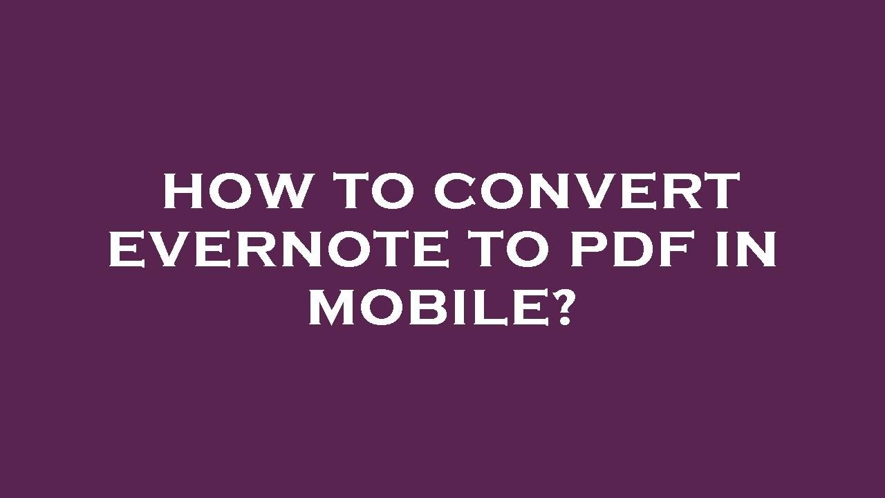 How to convert evernote to pdf in mobile? - YouTube