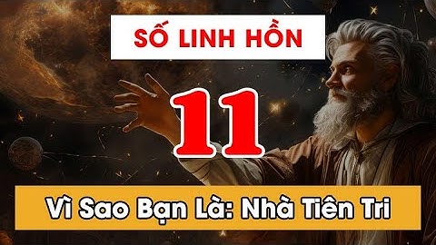 Con Số Linh Hồn 11Trong Thần Số Học -  Vì Sao Bạn Có Thể Trở Thành Nhà Tiên Tri Vĩ Đại