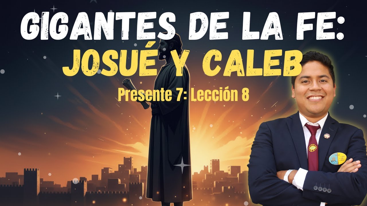Presente 7 | Lección 8: Gigantes de la fe: Josué y Caleb | Isaac Ramos ...