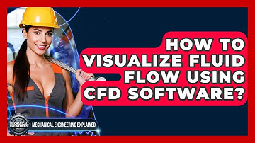 How To Visualize Fluid Flow Using CFD Software? - Mechanical Engineering Explained