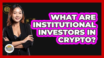 What Are Institutional Investors In Crypto? - CryptoBasics360.com