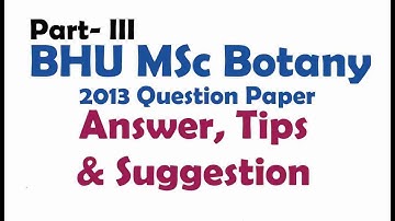 BHU MSc BOTANY (2013 Question paper): Answer, Tips & Suggestions (Part-III)