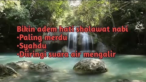 Sholawat nabi paling merdu, syahdu, dan diiringi suara air mengalir