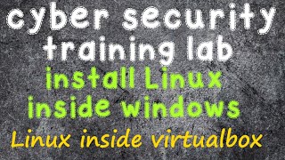 Cyber Security Training Lab: Linux OS Installation inside a Virtual Environment in few simple steps Guide