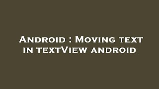 Android : Moving text in textView android