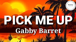 Gabby Barret - Pick Me Up (Lyrics)