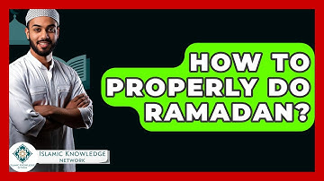 How To Properly Do Ramadan? - Islamic Knowledge Network