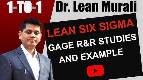 LEAN SIX SIGMA GAGE R&R STUDIES AND EXAMPLE.(1-TO-1 Session with Dr. Lean Murali)