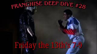 Franchise Deep Dive #28 - Friday the 13th's 7-9