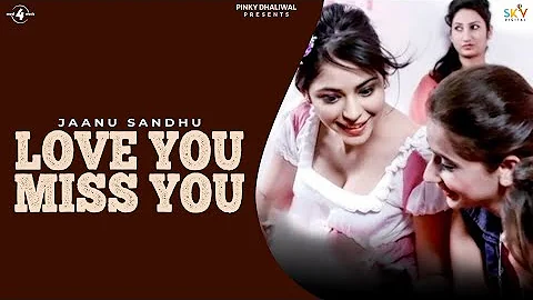 New Punjabi Songs 2015 || LOVE YOU MISS YOU || JAANU SANDHU || Punjabi Songs 2015