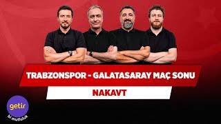 Trabzonspor - Galatasaray Maç Sonu | Önder Özen & Serdar Ali & Uğur K. & Ersin Düzen| Nakavt