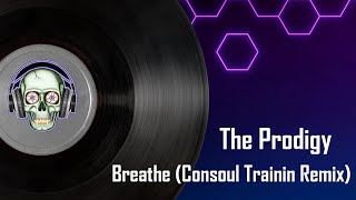 The Prodigy - Breathe (Consoul Trainin Remix)
