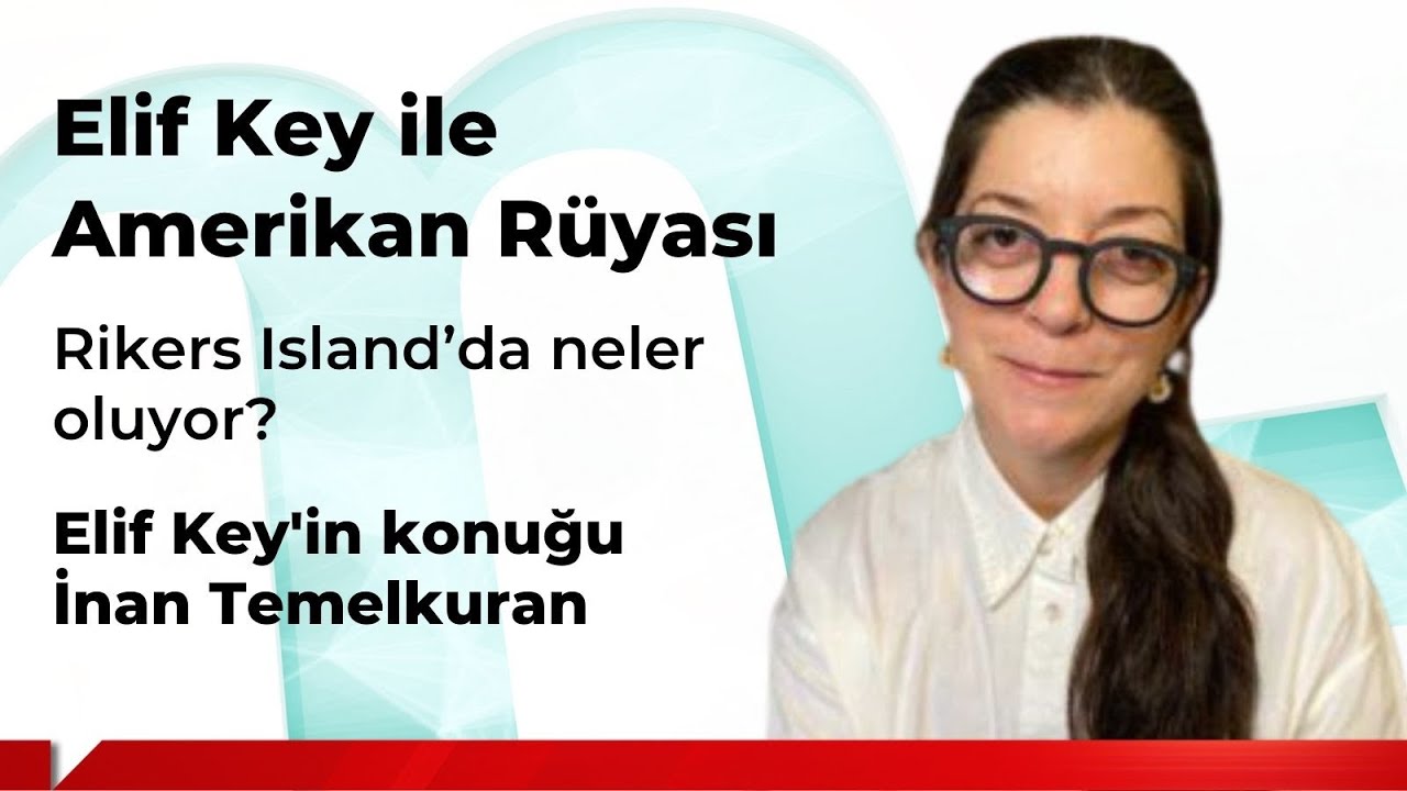 Amerikan Rüyası: Rikers Island’da neler oluyor? Elif Key'in konuğu İnan Temelkuran