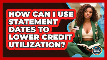 How Can I Use Statement Dates To Lower Credit Utilization? - Student Score Builder