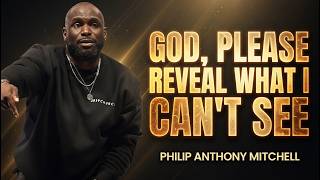 GOD, PLEASE REVEAL WHAT I CAN’T SEE..! | Philip Anthony Mitchell | Christian Motivation