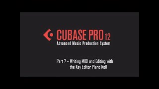 Cubase 12 Tutorial 07 – Writing MIDI and Editing with the Key Editor Piano Roll