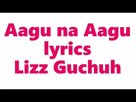 Aagu na Aagu lyrics    Lizz Guchuh