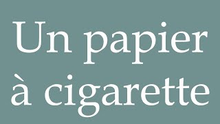 How to Pronounce ''Un papier à cigarette'' (A cigarette paper) Correctly in  French