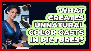 What Creates Unnatural Color Casts In Pictures?