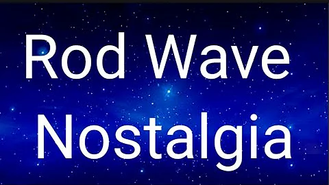 Rod Wave - Nostalgia (Lyrics)  🎤🎧🎧🎧
