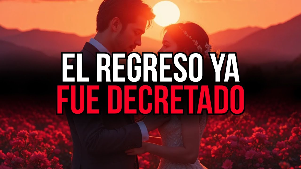 DIOS YA LO DECIDIÓ: ESA PERSONA DEBE REGRESAR A TU VIDA