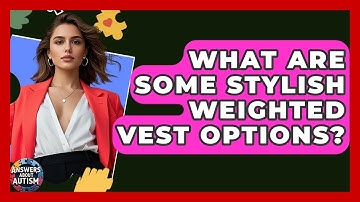 What Are Some Stylish Weighted Vest Options? - Answers About Autism
