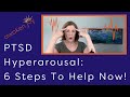 PTSD Hyperarousal (Six Steps To Help Now!)