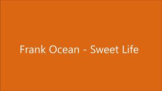 Frank Ocean - Sweet Life