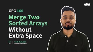 GfG 160 | Day- 27 | Merge Two Sorted Arrays Without Extra Space | 160 Days Daily DSA Problem Solving