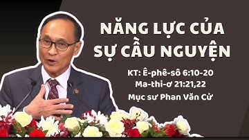 NĂNG LỰC CỦA SỰ CẦU NGUYỆN - Mục sư Phan Văn Cử